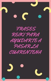 FRASES REIKI PARA PASAR LA CUARENTENA