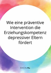 Wie eine präventive Intervention die Erziehungskompetenz depressiver Eltern fördert