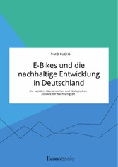 E-Bikes und die nachhaltige Entwicklung in Deutschland. Die sozialen, ökonomischen und ökologischen Aspekte der Nachhaltigkeit