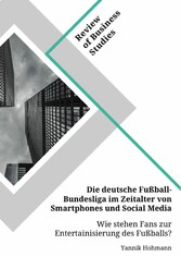 Die deutsche Fußball-Bundesliga im Zeitalter von Smartphones und Social Media. Wie stehen Fans zur Entertainisierung des Fußballs?