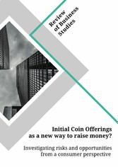 Initial Coin Offerings as a new way to raise money? Investigating risks and opportunities from a consumer perspective