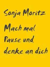 Mach mal Pause und denke an dich