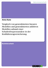 Vergleich von generalisierten linearen Modellen und generalisierten additiven Modellen anhand einer Schadenfrequenzanalyse in der Kraftfahrzeugversicherung