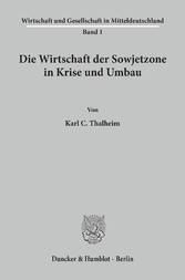 Die Wirtschaft der Sowjetzone in Krise und Umbau.