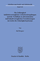 Die Zulässigkeit kollektivvertraglicher Arbeitszeitregelungen und ihr Verhältnis zu abweichenden individualvertraglichen Vereinbarungen im Lichte des Günstigkeitsprinzips.