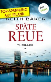 Späte Reue: Top-Spannung aus Irland - Ein Politthriller der Extraklasse