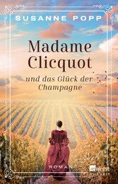 Madame Clicquot und das Glück der Champagne