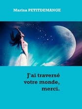 J&apos;ai traversé votre monde, merci.