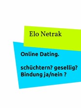 Online Dating - schüchtern? gesellig? Bindung Ja/nein?