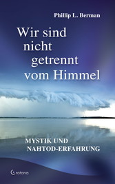 Wir sind nicht getrennt vom Himmel: Mystik und Nahtod-Erfahrungen