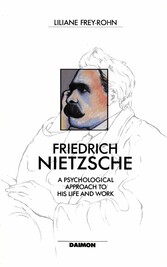 Friedrich Nietzsche: A Psychological Approach to His Life and Work