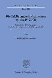 Die Erklärung mit Nichtwissen (§ 138 IV ZPO).