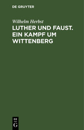 Luther und Faust. Ein Kampf um Wittenberg