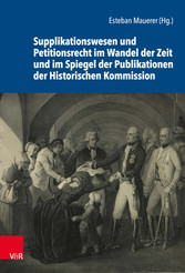 Supplikationswesen und Petitionsrecht im Wandel der Zeit und im Spiegel der Publikationen der Historischen Kommission