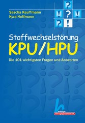 Stoffwechselstörung KPU/HPU. Die 101 wichtigsten Fragen und Antworten