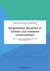 Bargeldloses Bezahlen in kleinen und mittleren Unternehmen. Chancen, Risiken und erfolgreiche Etablierung neuer Bezahlverfahren