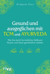 Gesund und ausgeglichen mit TCM und Ayurveda