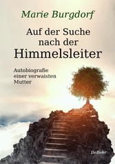 Auf der Suche nach der Himmelsleiter - Autobiografie einer verwaisten Mutter