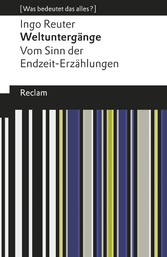 Weltuntergänge. Vom Sinn der Endzeit-Erzählungen