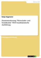 Zusammenfassung 'Wirtschafts- und Sozialkunde'. WiSO kaufmännische Ausbildung