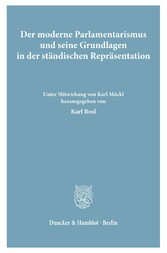 Der moderne Parlamentarismus und seine Grundlagen in der ständischen Repräsentation.