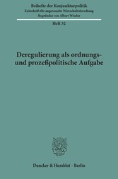 Deregulierung als ordnungs- und prozeßpolitische Aufgabe.