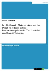 Der Einfluss der Makrostruktur und der Dauer eines Films auf das Zuschauerempfinden in 'The Hateful 8' von Quentin Tarantino