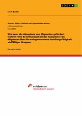 Wie kann die Akzeptanz von Migranten gefördert werden? Die Beeinflussbarkeit der Akzeptanz von Migranten über die wahrgenommene Handlungsfähigkeit vielfältiger Gruppen