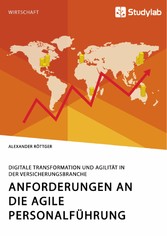 Anforderungen an die agile Personalführung. Digitale Transformation und Agilität in der Versicherungsbranche