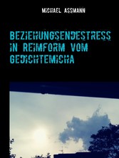 Beziehungsendestress in Reimform vom Gedichtemicha