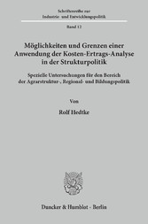 Möglichkeiten und Grenzen einer Anwendung der Kosten-Ertrags-Analyse in der Strukturpolitik.