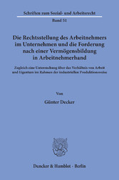 Die Rechtsstellung des Arbeitnehmers im Unternehmen und die Forderung nach einer Vermögensbildung in Arbeitnehmerhand.