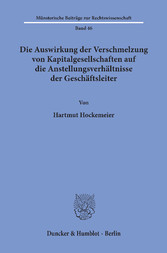 Die Auswirkung der Verschmelzung von Kapitalgesellschaften auf die Anstellungsverhältnisse der Geschäftsleiter.