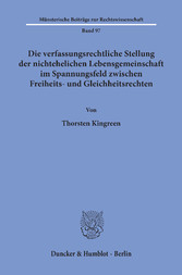 Die verfassungsrechtliche Stellung der nichtehelichen Lebensgemeinschaft im Spannungsfeld zwischen Freiheits- und Gleichheitsrechten.