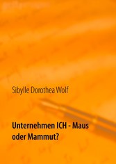 Unternehmen Ich - Maus oder Mammut?