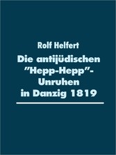 Die antijüdischen &quot;Hepp-Hepp&quot;-Unruhen in Danzig 1819