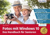 Fotos mit Windows 10 - Das Handbuch für Senioren: Fotos und Videos bearbeiten und organisieren