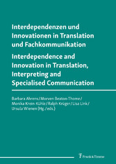 Interdependenzen und Innovationen in Translation und Fachkommunikation / Interdependence and Innovation in Translation, Interpreting and Specialised Communication