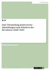 Eine Überprüfung kontroverser Darstellungen zum Scheitern der Revolution 1848/ 1849