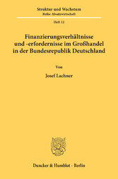 Finanzierungsverhältnisse und -erfordernisse im Großhandel in der Bundesrepublik Deutschland.