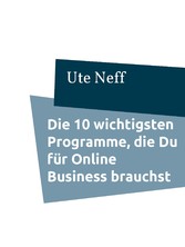 Die 10 wichtigsten Programme, die Du für Online Business brauchst