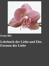 Lehrbuch der Liebe und Ehe. Formen der Liebe