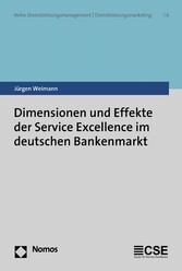 Dimensionen und Effekte der Service Excellence im deutschen Bankenmarkt