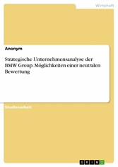 Strategische Unternehmensanalyse der BMW Group. Möglichkeiten einer neutralen Bewertung