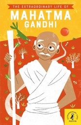 Extraordinary Life of Mahatma Gandhi