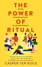 Power of Ritual: Turning Everyday Activities into Soulful Practices