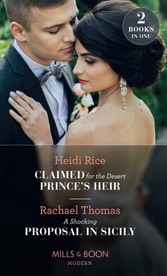 Claimed For The Desert Prince's Heir / A Shocking Proposal In Sicily: Claimed for the Desert Prince's Heir / A Shocking Proposal in Sicily (Mills & Boon Modern)