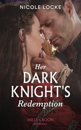 Her Dark Knight's Redemption (Mills & Boon Historical) (Lovers and Legends, Book 8)