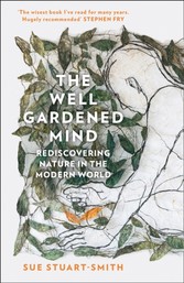 Well Gardened Mind: Rediscovering Nature in the Modern World