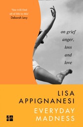 Everyday Madness: On Grief, Anger, Loss and Love